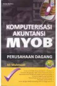 Cover Komputerisasi Akuntansi MYOB perusahaan Dagang / Ali Mahmudi