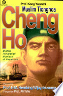 Cover Muslim Tionghoa Cheng Ho :  Misteri perjalanan muhibah di Nusantara / Kong Yuanzhi ; penyunting, H.M. Hembing Wijayakusuma ; pengantar, K.H. Ali Yafie