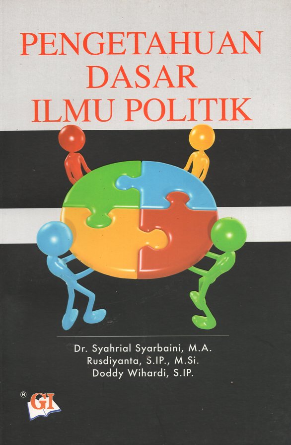 Cover Pengetahuan dasar ilmu politik / Penulis, Syahrial Syarbaini, Rusdiyanta dan Doddy Wihardi