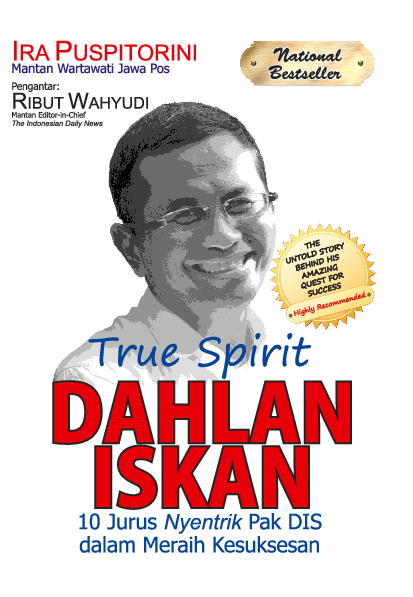 Cover True spirit Dahlan Iskan :  10 jurus jentrik Pak Dis dalam meraih kesuksesan / Ira Puspito