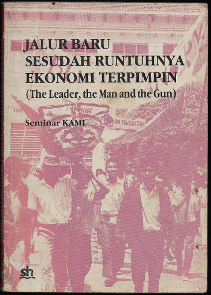 Cover Jalur baru sesudah runtuhnya ekonomi terpimpin :  (The leader, the man and the gun)