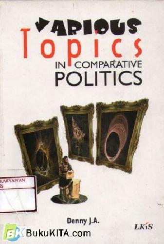 Cover Various topics in comparative politics / Penulis, Denny J.A