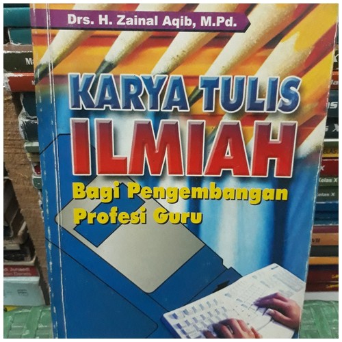 Cover Karya Tulis Ilmiah Bagi Pengembangan Profesi Guru / Penyusun: Zainal Aqib