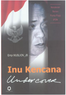 Cover Inu Kencana Undercover :  undercover kesaksian nurani purna praja IPDN / MUSLION. JB, Empi