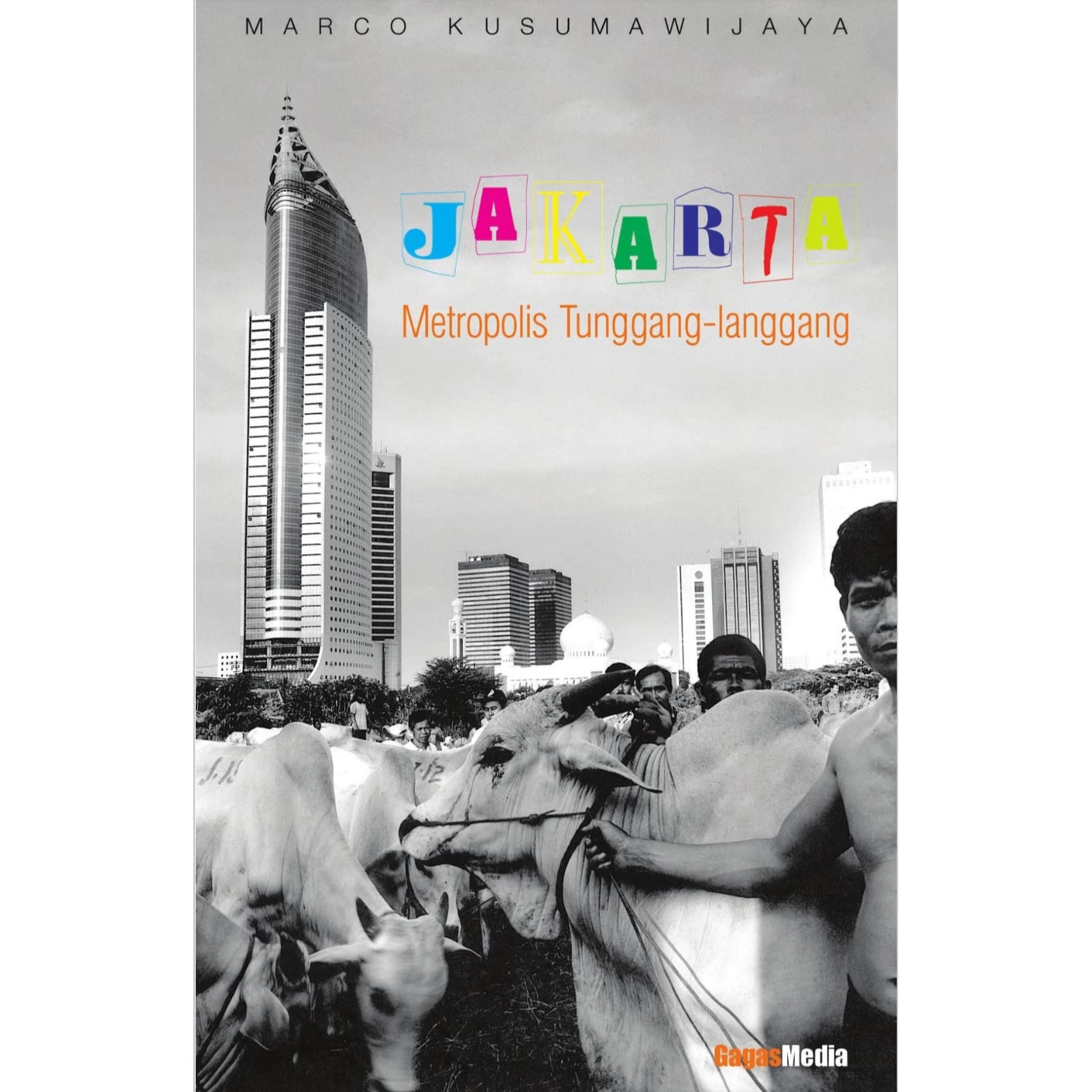 Cover Jakarta : MetropolisTunggang langgang / KUSUMAWIJAYA, Marco