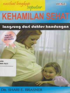 Cover Nasihat Dokter Seputar Kehamilan Sehat :  Langsung dari Dokter Kandungan / Shari  E. Brasner