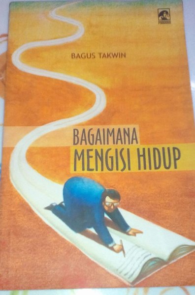 Cover Bagaimana mengisi hidup / Bagus Takwin