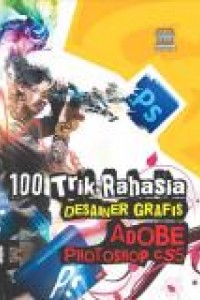 Cover 100 trik rahasia desainer grafis adobe photoshop CS5 / Editor, Westriningsih