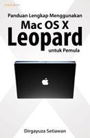 Cover Panduan lengkap menggunakan Mac OS X Leopard / Dirgayuza Setiawan ; penyunting, Sudarma S.