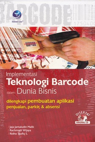 Cover Implementasi Teknologi Barcode dalam dunia Bisnis Dilengkapi Pembuatan Aplikasi Penjualan, Parkir & Absensi / Jaja jamaludin; Rachmadi wijaya, Ridho Taufiq S