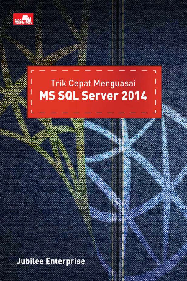 Cover Trik cepat menguasai MS SQL Server 2014 / Jubilee Enterprise