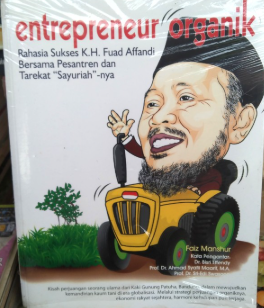 Cover Entrepreneur organik :  rahasia sukses K.H. Fuad Affandi bersama pesantren dan tarekat "Sayuriah" nya / Faiz Manshur