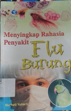 Cover Menyingkap rahasia penyakit flu burung / Nurheti Yuliarti ; editor, Oktaviani Hastu Sudiyarto