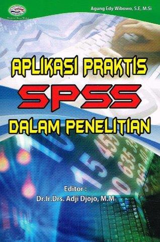 Cover Aplikasi praktis SPSS dalam penelitian / Agung Edy Wibowo ; editor, Adji Djojo