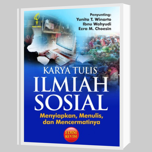 Cover Karya Tulis Ilmiah Sosial Menyiapkan, Menulis dan Mencermatinya / Yunita T Winarto; Totok Suhardiyanto; Erza M Choesin
