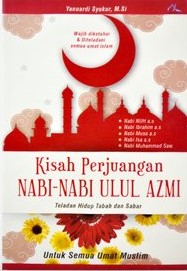 Cover Kisah perjuangan Nabi-nabi Ulul Azmi :  teladan hidup tabah dan sabar / Yanuardi Syukur