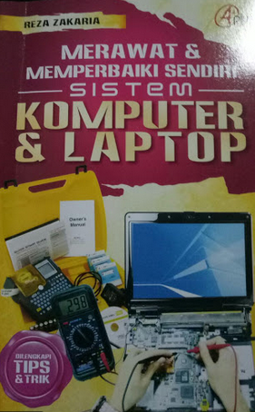 Cover Merawat dan memperbaiki sendiri sistem komputer dan laptop / Reza Zakaria