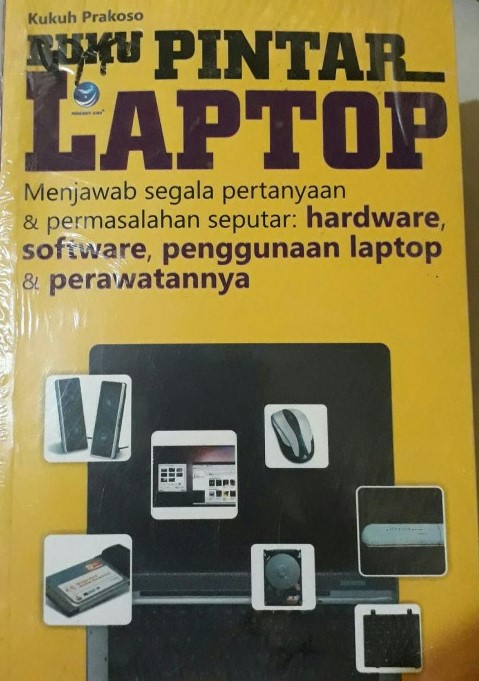 Cover Buku pintar laptop menjawab segala pertanyaan dan permasalahan seputar : hardware, software, penggunaan laptop dan perawatannya / Kukuh Prakoso