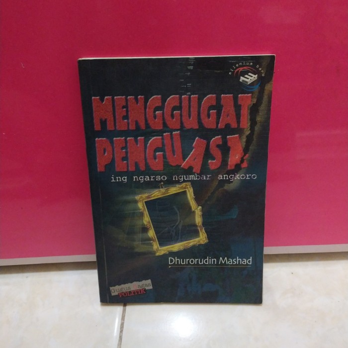 Cover Menggugat penguasa ing ngarso ngumbar angkoro / Penulis, Dhurorudin Mashad