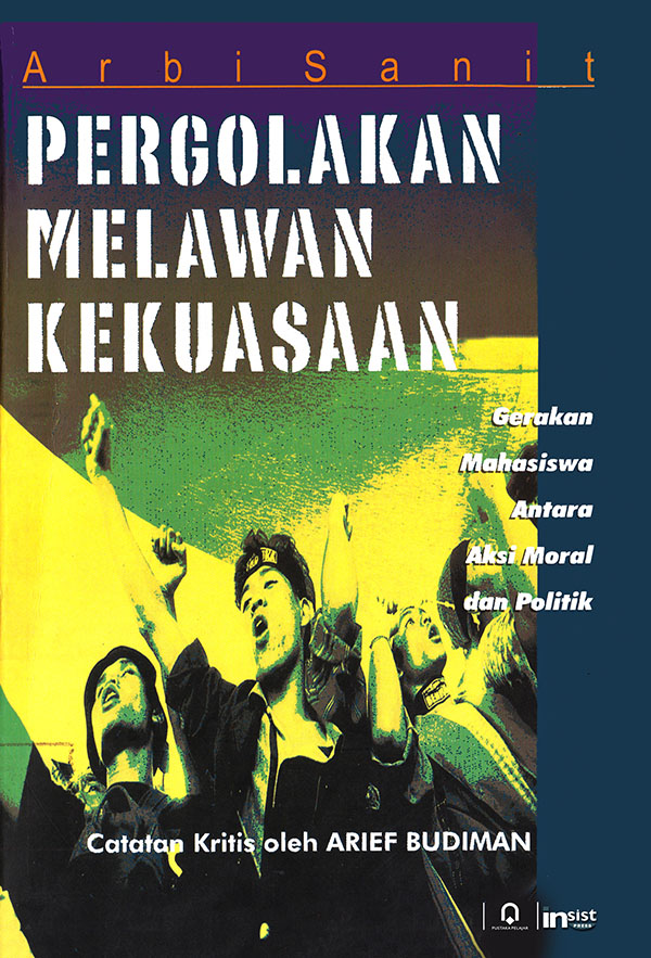 Cover Pergolakan melawan kekuasaan :  gerakan mahasiswa antara aksi moral dan politik / Penulis, Arbi Sanit ; penyunting,
