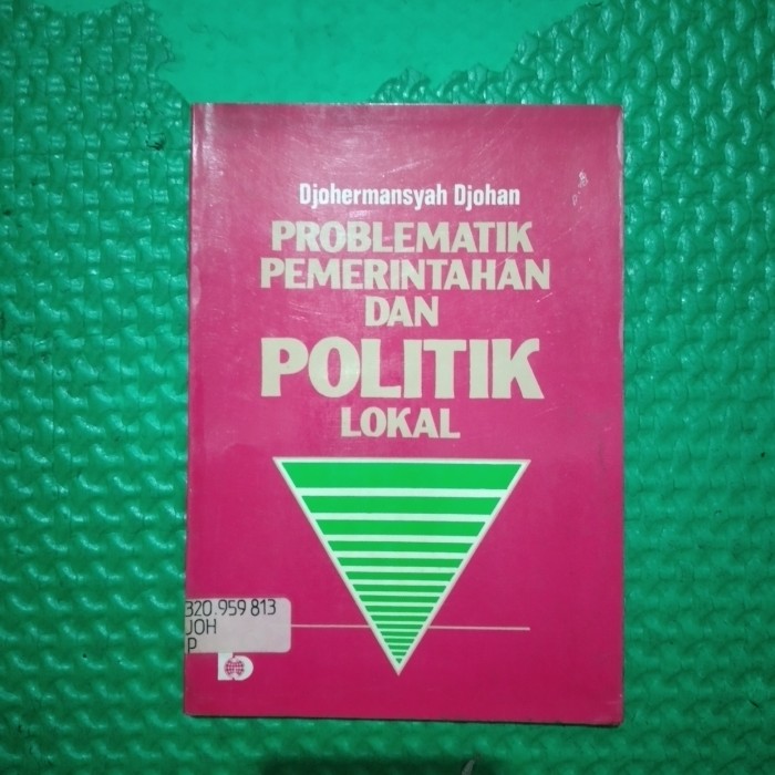 Cover Problematika pemerintahan dan politik lokal / Penulis, Djohermansyah Djohan