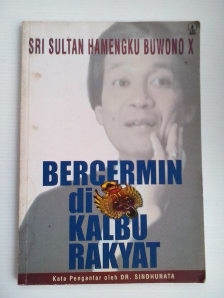Cover Bercermin di kalbu rakyat / Sri Sultan Hamengku Buwono X ; kata pengantar oleh Sindhunata