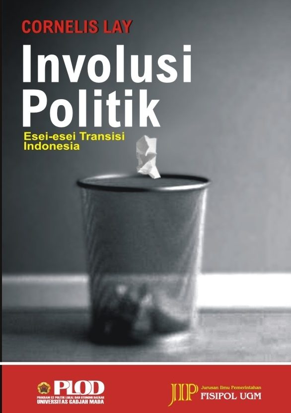 Cover Involusi politik :  esei-esei transisi Indonesia / Penulis, Cornelis Lay