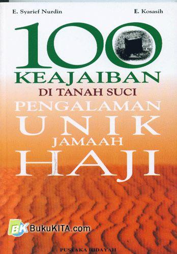 Cover 100 Keajaiban di tanah suci pengalaman unik jamaah haji / E. Syarief Nurdin
