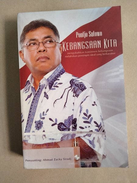 Cover Kebangsaan kita :  mengukuhkan komitmen kebangsaan melahirkan pemimpin ideal yang berkarakter / Pontjo Sutowo ; penyunting, Ahmad Zacky Siradj
