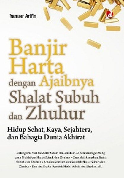 Cover Banjir Harta dengan Ajaibnya Shalat Subuh dan Zhuhur / Yanuar Arifin