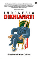 Cover Indonesia dikhianati / Elizabeth Fuller Collins ; penerjemah, Herul Fathony.