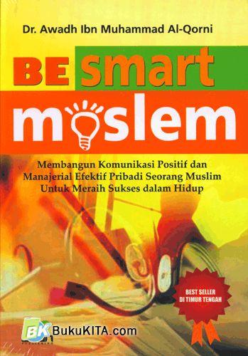Cover Be smart moslem / Awadh Ibn Muhammad Al Qorni