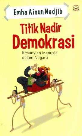 Cover Titik nadir demokrasi kesunyian manusia dalam negara / Penulis, Emha Ainun Nadjib