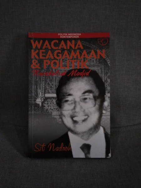 Cover Wacana Keagamaan dan politik Nurcholish Madjid / Penulis, Siti Nadroh
