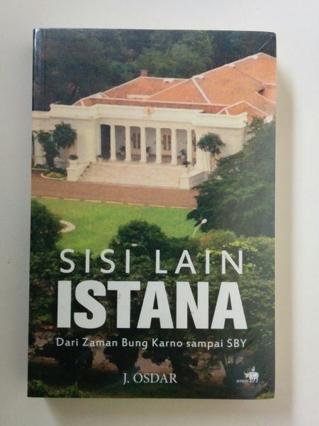 Cover Sisi lain istana dari zaman Bung Karno sampai SBY / Penulis, J. Osdar
