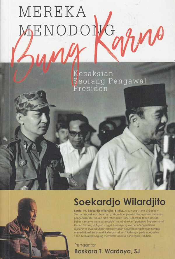 Cover Mereka menodong Bung Karno :  kesaksian seorang pegawai presiden / Penulis, Soekardjo Wilardjito ; penyunting, Mardiono ; pengantar, Mardiyanto