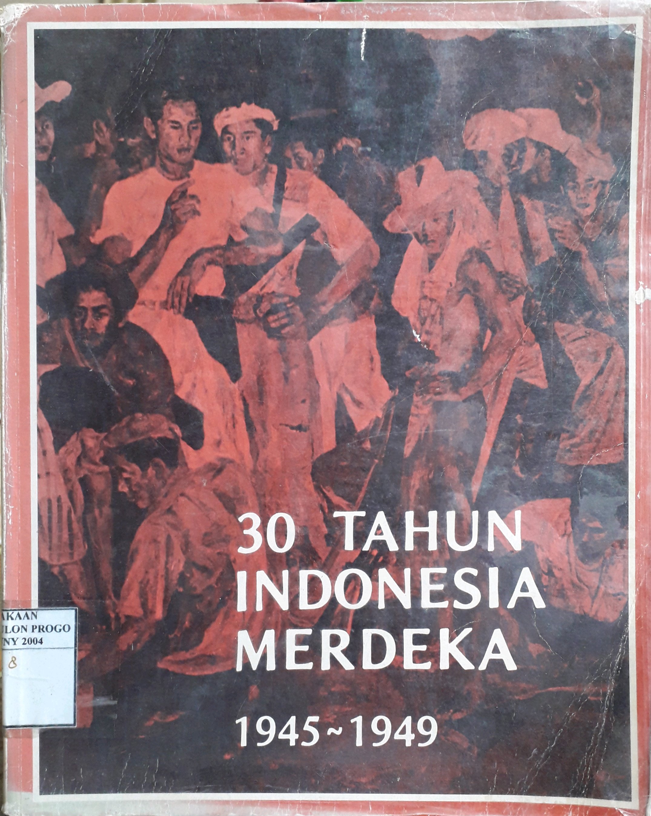 Cover 30 tahun Indonesia merdeka 1945 - 1949 / Sekretariat Negara