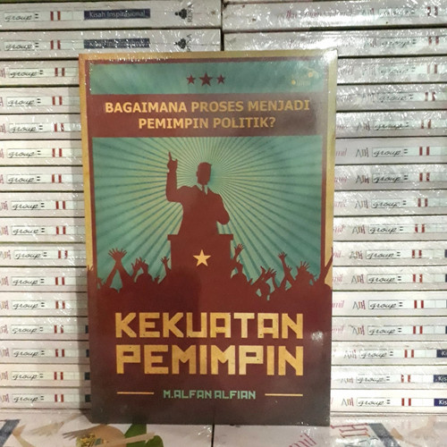 Cover Kekuatan pemimpin bagaimana proses menjadi pemimpin politik / Penulis, M. Alfan Alfian