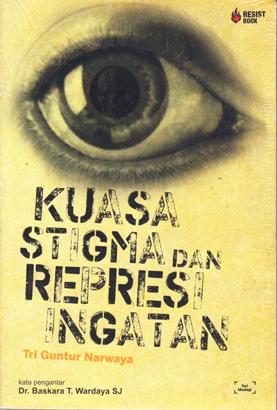 Cover Kuasa stigma dan represi ingatan / Penulis, St. Tri Guntur Narwaya