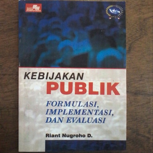 Cover Kebijakan publik :  Formulasi implementasi dan evaluasi / Penulis, Riant Nugroho Dwijowijoto