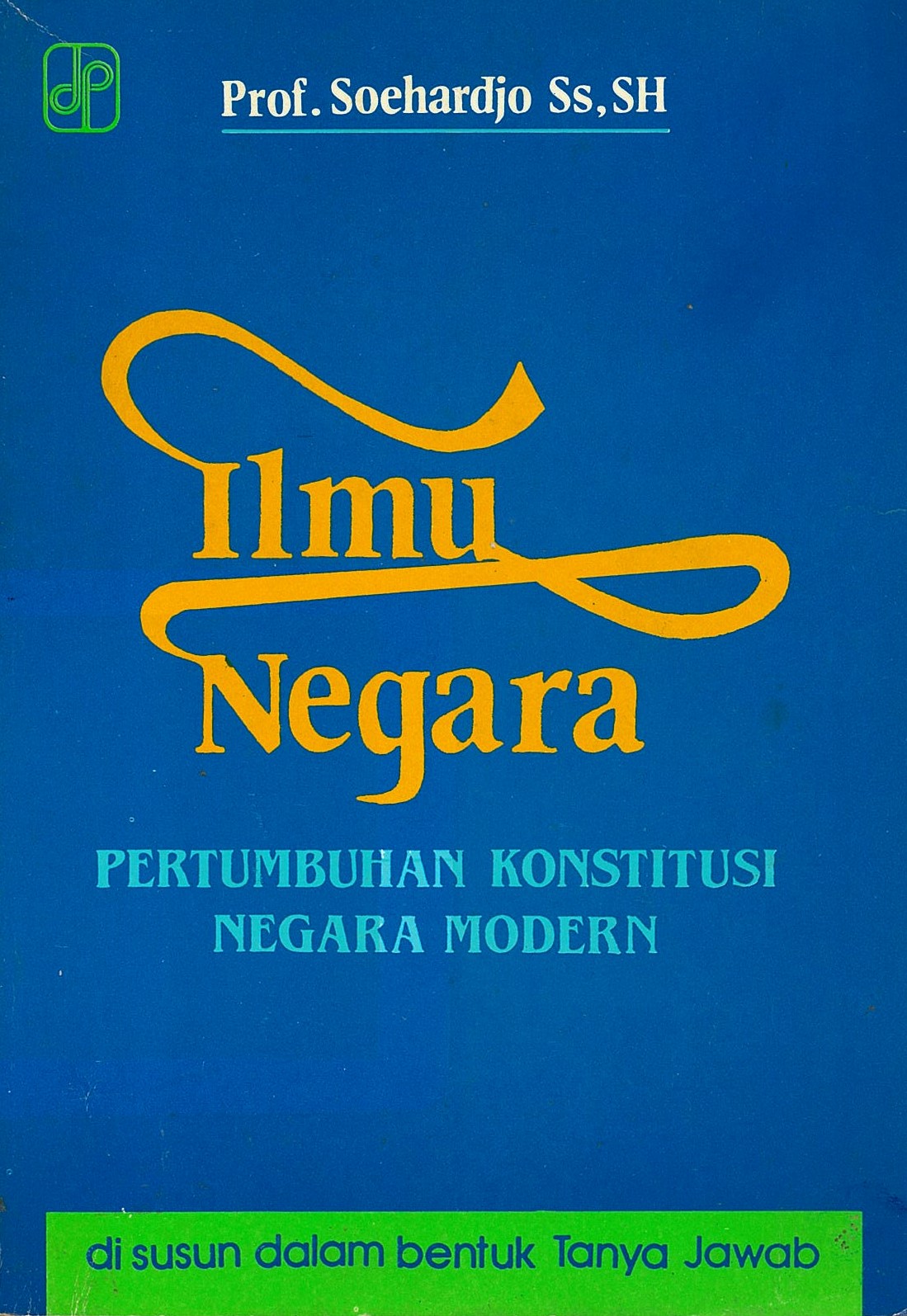 Cover Ilmu negara pertumbuhan konstitusi negara modern / Penulis, Soehardjo