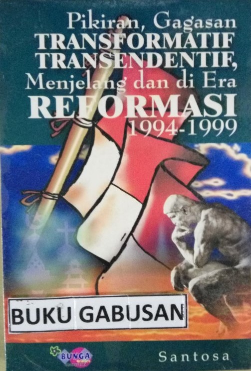 Cover Pikiran gagasan transformatif transendentif menjelang dan di era reformasi 1994 / Penulis, Santosa