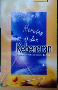Cover Meretas jalan kebenaran di belantara pertentangan pemikiran dan madzhab-madzhab / Imam Abu Hamid Al-Ghazali