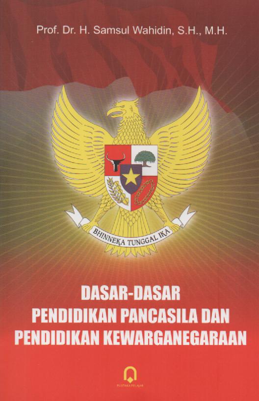 Cover Dasar-dasar pendidikan pancasila dan pendidikan kewarganegaraan / Penulis, Samsul Wahidin