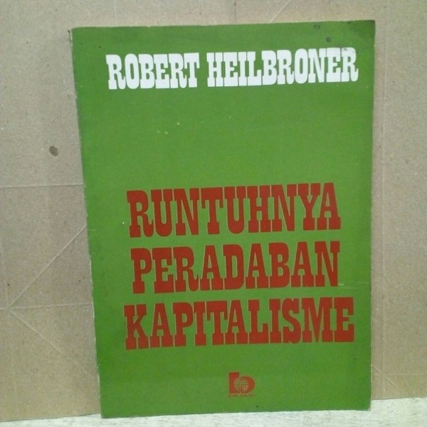 Cover Runtuhnya peradaban kapitalisme = :  Business civilization in decline / Robert Heilbroner ; alih bahasa, Yep Sujana