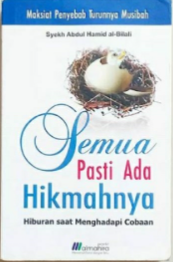 Cover Semua pasti ada hikmahnya :  hiburan sat menghadapi cobaan / Penulis, Abdul Hamid al-Bilali
