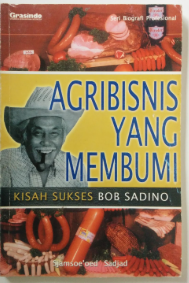 Cover Agribisnis yang membumi :  kisah sukses Bob sadino / Sjamsoe 'oed sadjad