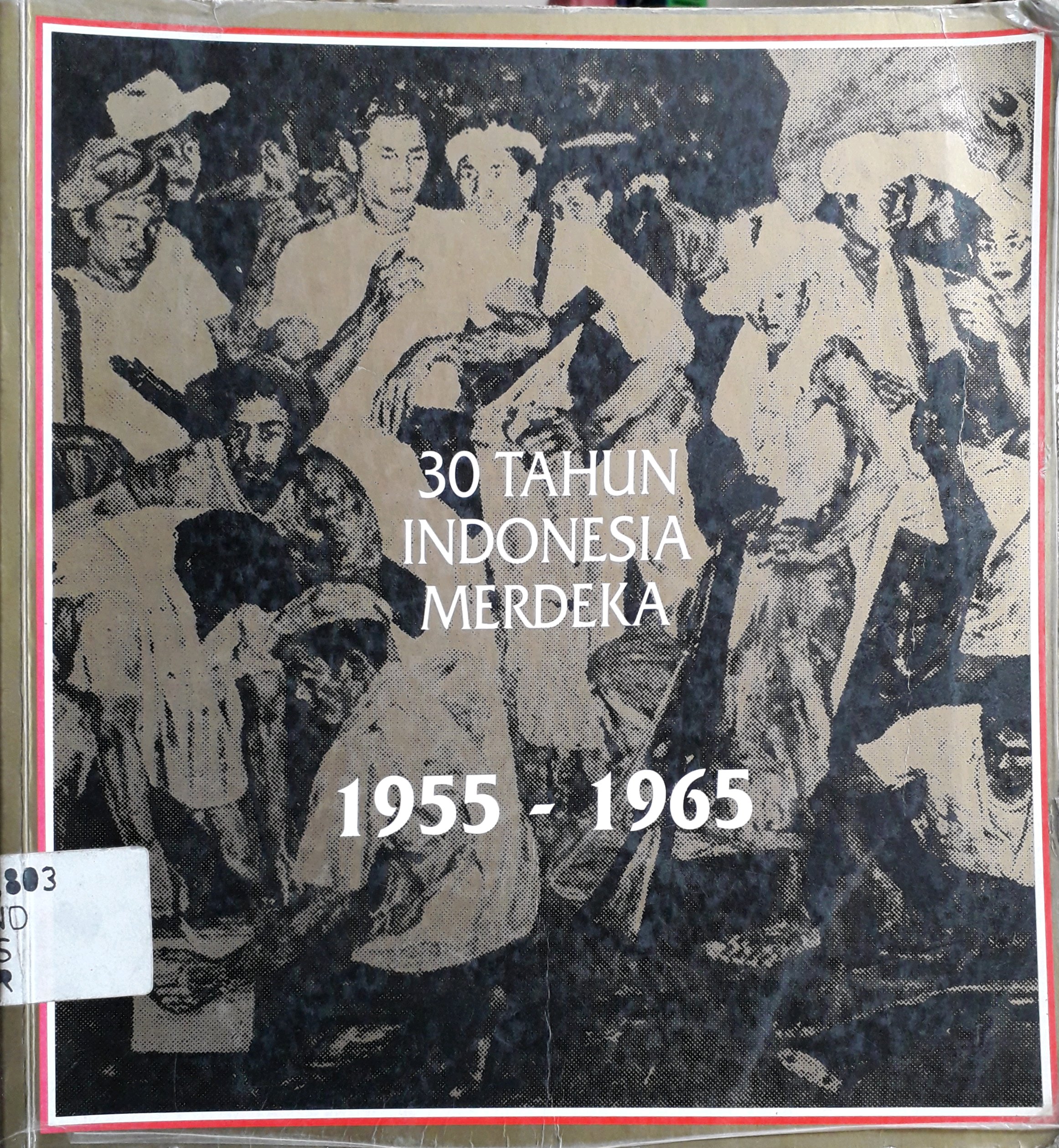 Cover 30 tahun Indonesia merdeka 1955 - 1965 / Sekretariat Negara
