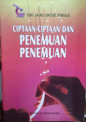 Cover Ciptaan-ciptaan dan Penemuan-penemuan :  Sains untuk Pemula / Irwan Kurniawan