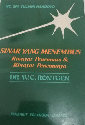 Cover Sinar yang menembus riwayat penemuan & riwayat penemunya Dr. W.C. Rontgen / HANDOYO, Sri Yuliani, Nyonya